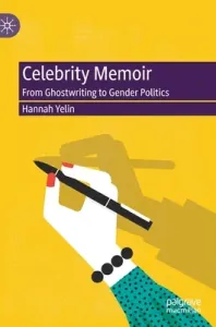 Celebrity Memoir: From Ghostwriting to Gender Politics (Yelin Hannah)(Pevná vazba)