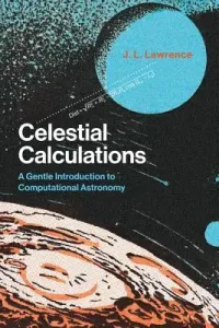 Celestial Calculations: A Gentle Introduction to Computational Astronomy (Lawrence J. L.)(Paperback)