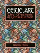 Celtic Art - The Methods of Construction (Bain George)(Paperback / softback)