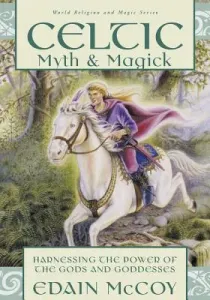 Celtic Myth & Magick: Harness the Power of the Gods & Goddesses (McCoy Edain)(Paperback)