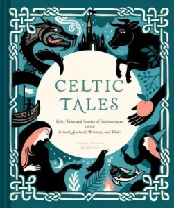 Celtic Tales: Fairy Tales and Stories of Enchantment from Ireland, Scotland, Brittany, and Wales (Irish Books, Mythology Books, Adul (Forrester Kate)(Pevná vazba)