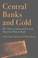 Central Banks and Gold: How Tokyo, London, and New York Shaped the Modern World (Bytheway Simon James)(Pevná vazba)