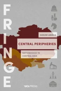 Central Peripheries - Nationhood in Central Asia (Laruelle Marlene)(Paperback / softback)