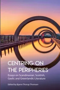 Centring on the Peripheries: Essays on Scandinavian, Scottish, Gaelic and Greenlandic Literature (Thorup Thomsen Bjarne)(Paperback)