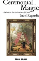 Ceremonial Magic - A Guide to the Mechanisms of Ritual (Regardie Israel)(Paperback / softback)