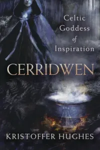 Cerridwen: Celtic Goddess of Inspiration (Hughes Kristoffer)(Paperback)