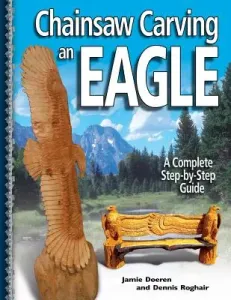 Chainsaw Carving an Eagle: A Complete Step-By-Step Guide (Doeren Jamie)(Paperback)