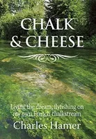 Chalk and Cheese - Flyfishing on my French chalkstream (Hamer Charles)(Pevná vazba)
