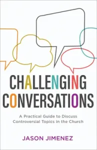 Challenging Conversations: A Practical Guide to Discuss Controversial Topics in the Church (Jimenez Jason)(Paperback)