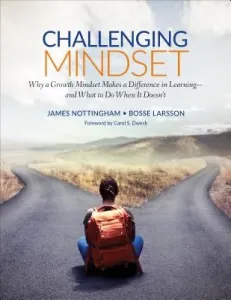Challenging Mindset: Why a Growth Mindset Makes a Difference in Learning - And What to Do When It Doesn't (Nottingham James A.)(Paperback)
