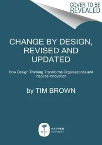 Change by Design: How Design Thinking Transforms Organizations and Inspires Innovation (Brown Tim)(Pevná vazba)