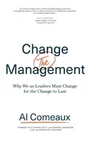 Change (the) Management: Why We as Leaders Must Change for the Change to Last (Comeaux Al)(Paperback)