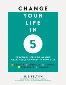 Change Your Life in 5: Practical Steps to Making Meaningful Changes in Your Life (Belton Sue)(Paperback)