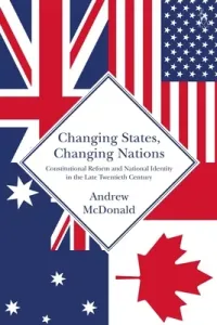 Changing States, Changing Nations: Constitutional Reform and National Identity in the Late Twentieth Century (McDonald Andrew)(Pevná vazba)