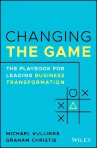 Changing the Game: The Playbook for Leading Business Transformation (Christie Graham)(Paperback)