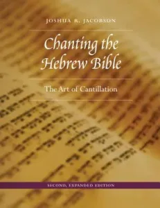 Chanting the Hebrew Bible, Second, Expanded Edition: The Art of Cantillation (Jacobson Joshua R.)(Pevná vazba)