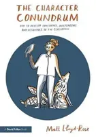 Character Conundrum - How to Develop Confidence, Independence and Resilience in the Classroom (Lloyd-Rose Matt (Education Researcher and Writer UK))(Paperback / softback)