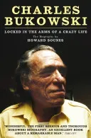 Charles Bukowski - Locked in the Arms of a Crazy Life (Sounes Howard)(Paperback / softback)
