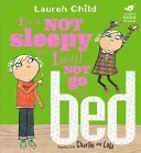Charlie and Lola: I Am Not Sleepy and I Will Not Go to Bed (Child Lauren)(Paperback / softback)