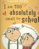 Charlie and Lola: I Am Too Absolutely Small For School (Child Lauren)(Paperback / softback)
