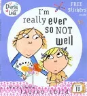 Charlie and Lola: I'm Really Ever So Not Well(Paperback / softback)