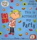 Charlie and Lola: This is Actually My Party(Paperback / softback)