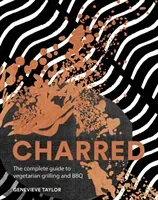 Charred: The Complete Guide to Vegetarian Grilling and Barbecue (Taylor Genevieve)(Pevná vazba)