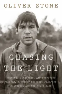 Chasing the Light: Writing, Directing, and Surviving Platoon, Midnight Express, Scarface, Salvador, and the Movie Game (Stone Oliver)(Pevná vazba)