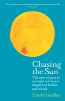 Chasing the Sun - The New Science of Sunlight and How it Shapes Our Bodies and Minds (Geddes Linda (Features Editor))(Paperback / softback)