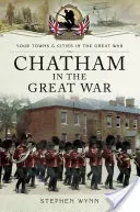 Chatham in the Great War (Wynn Stephen)(Paperback)