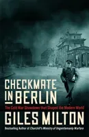 Checkmate in Berlin - The Cold War Showdown that Shaped the Modern World (Milton Giles)(Pevná vazba)