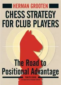 Chess Strategy for Club Players: The Road to Positional Advantage (Grooten Herman)(Paperback)