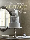 Chic & Unique Vintage Cakes - 30 modern cake designs from vintage inspirations (Clark Zoe)(Pevná vazba)