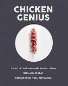 Chicken Genius: The Art of Toshi Sakamaki's Yakitori Cuisine (Radfar Bernard)(Pevná vazba)