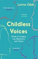 Childless Voices: Stories of Longing, Loss, Resistance and Choice (Gibb Lorna)(Paperback)