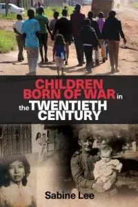 Children born of war in the twentieth century (Lee Sabine)(Paperback)