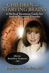Children with Starving Brains: A Medical Treatment Guide for Autism Spectrum Disorder (McCandless Jaquelyn)(Paperback)