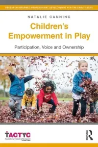 Children's Empowerment in Play: Participation, Voice and Ownership (Canning Natalie)(Paperback)