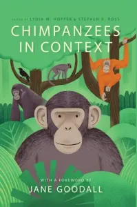 Chimpanzees in Context: A Comparative Perspective on Chimpanzee Behavior, Cognition, Conservation, and Welfare (Hopper Lydia M.)(Paperback)