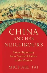 China and Her Neighbours: Asian Diplomacy from Ancient History to the Present (Tai Michael)(Paperback)