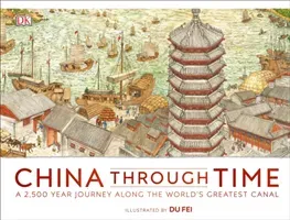 China Through Time - A 2,500 Year Journey along the World's Greatest Canal (DK)(Pevná vazba)