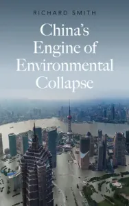 China's Engine of Environmental Collapse (Smith Richard)(Paperback)