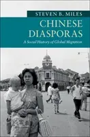 Chinese Diasporas: A Social History of Global Migration (Miles Steven B.)(Paperback)