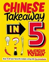 Chinese Takeaway in 5 - 80 of Your Favourite Dishes Using Only Five Ingredients (Wan Kwoklyn)(Pevná vazba)