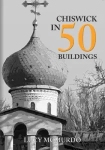 Chiswick in 50 Buildings (McMurdo Lucy)(Paperback)