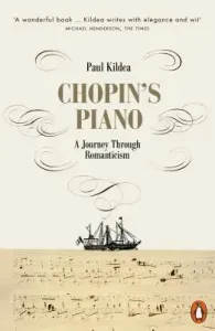 Chopin's Piano - A Journey through Romanticism (Kildea Paul)(Paperback / softback)