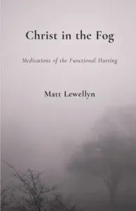 Christ in the Fog: Meditations of the Functional Hurting (Lewellyn Matt)(Paperback)