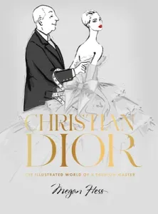Christian Dior: The Illustrated World of a Fashion Master (Hess Megan)(Pevná vazba)