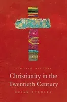 Christianity in the Twentieth Century: A World History (Stanley Brian)(Pevná vazba)