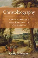 Christobiography: Memory, History, and the Reliability of the Gospels (Keener Craig S.)(Pevná vazba)